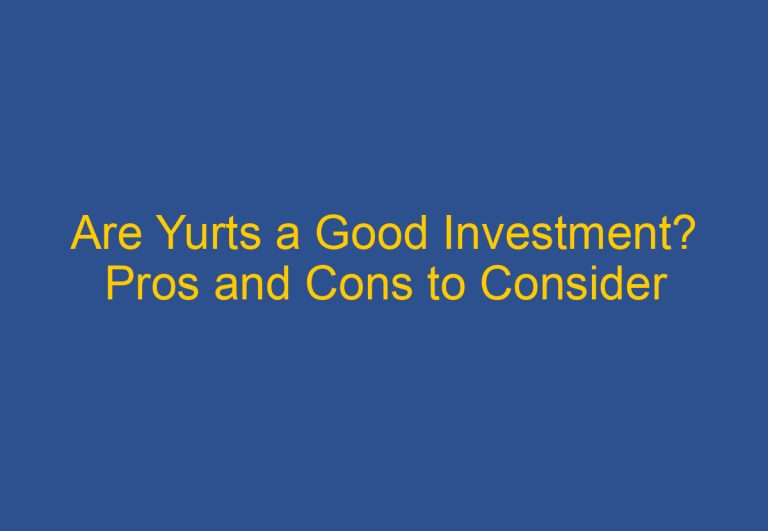 Are Yurts a Good Investment? Pros and Cons to Consider
