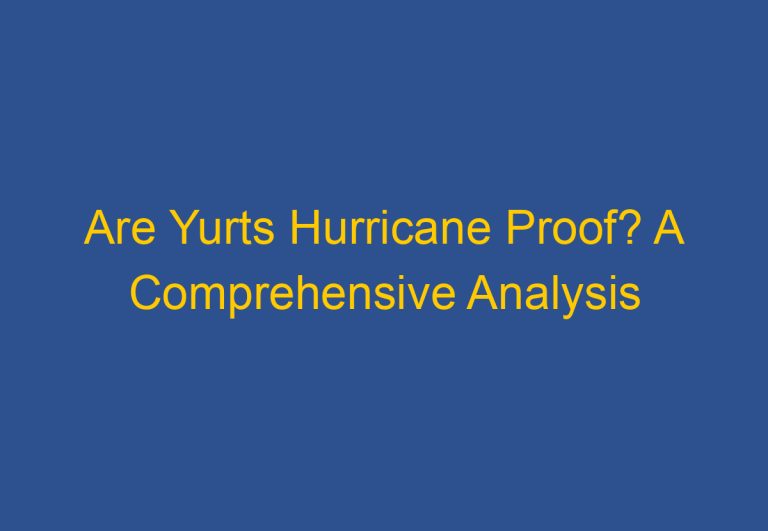Are Yurts Hurricane Proof? A Comprehensive Analysis