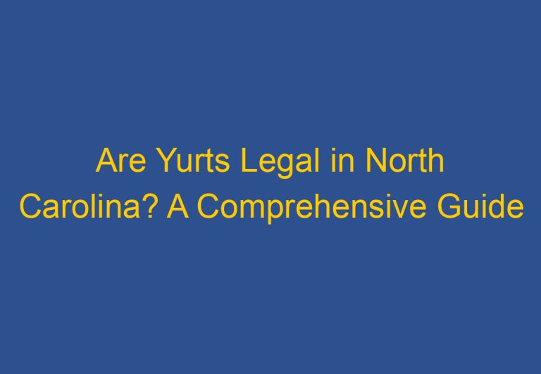 Are Yurts Legal in North Carolina? A Comprehensive Guide