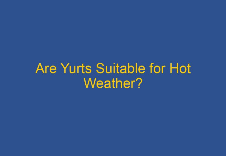 Are Yurts Suitable for Hot Weather?
