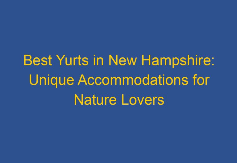 Best Yurts in New Hampshire: Unique Accommodations for Nature Lovers