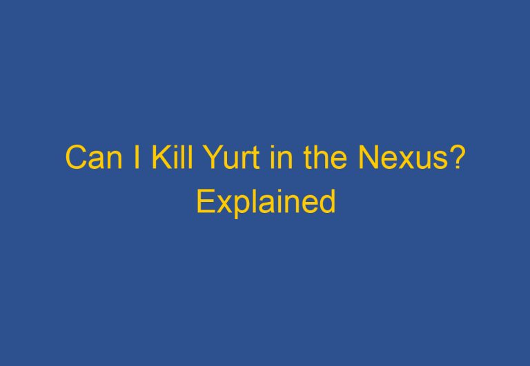 Can I Kill Yurt in the Nexus? Explained