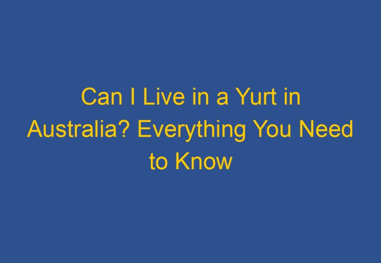 Can I Live in a Yurt in Australia? Everything You Need to Know