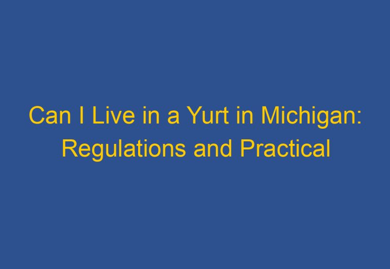 Can I Live in a Yurt in Michigan: Regulations and Practical Considerations