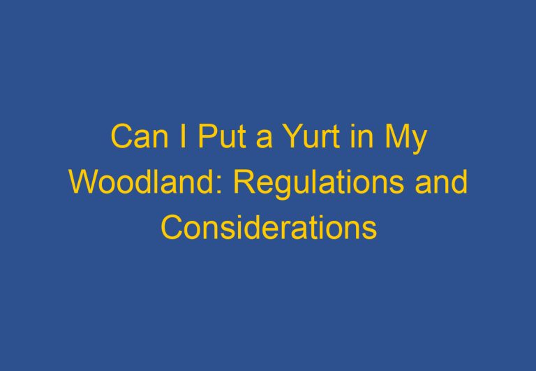 Can I Put a Yurt in My Woodland: Regulations and Considerations