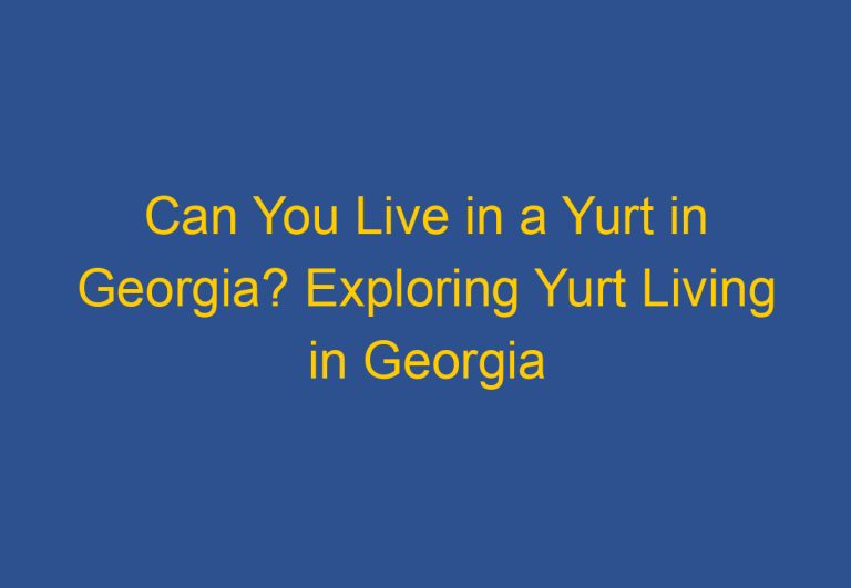 Can You Live in a Yurt in Georgia? Exploring Yurt Living in Georgia