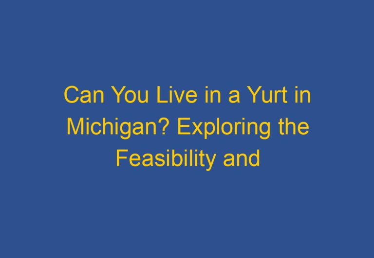 Can You Live in a Yurt in Michigan? Exploring the Feasibility and Legality of Yurt Living in the Great Lakes State