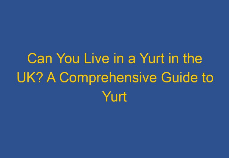 Can You Live in a Yurt in the UK? A Comprehensive Guide to Yurt Living in the United Kingdom