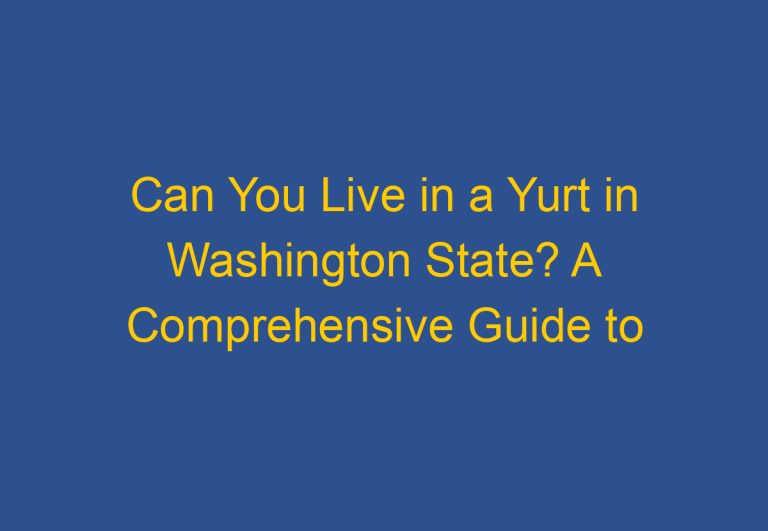 Can You Live in a Yurt in Washington State? A Comprehensive Guide to Yurt Living in the Pacific Northwest