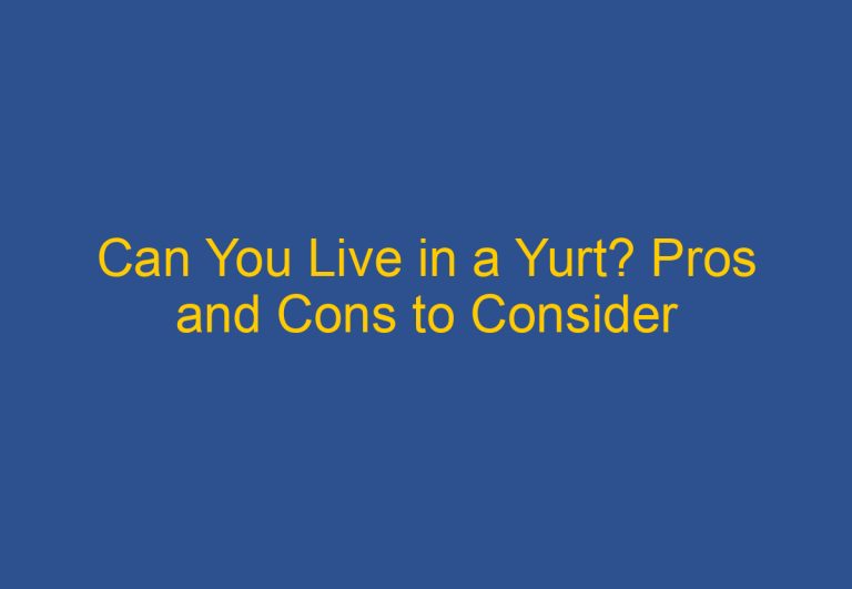 Can You Live in a Yurt? Pros and Cons to Consider