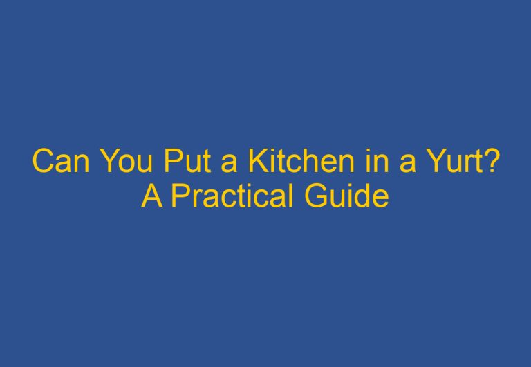 Can You Put a Kitchen in a Yurt? A Practical Guide