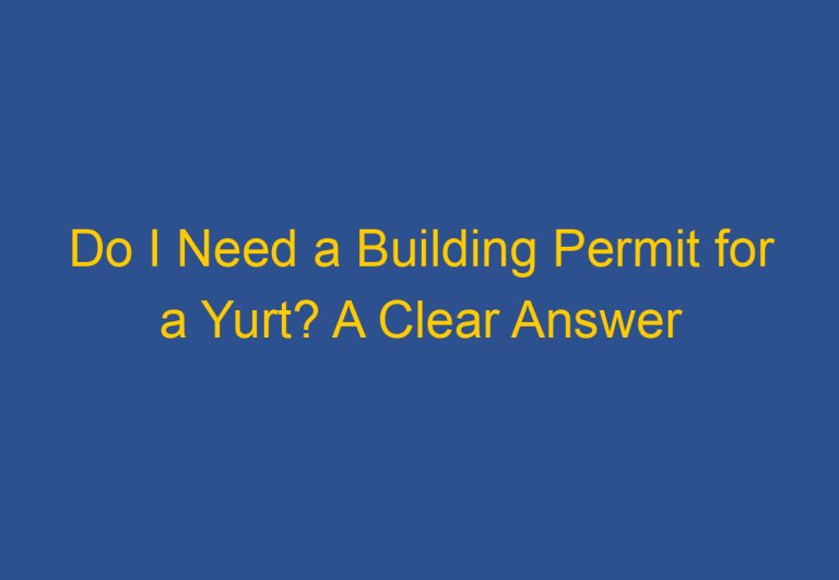 Do I Need a Building Permit for a Yurt? A Clear Answer