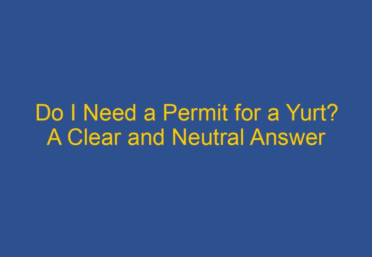 Do I Need a Permit for a Yurt? A Clear and Neutral Answer