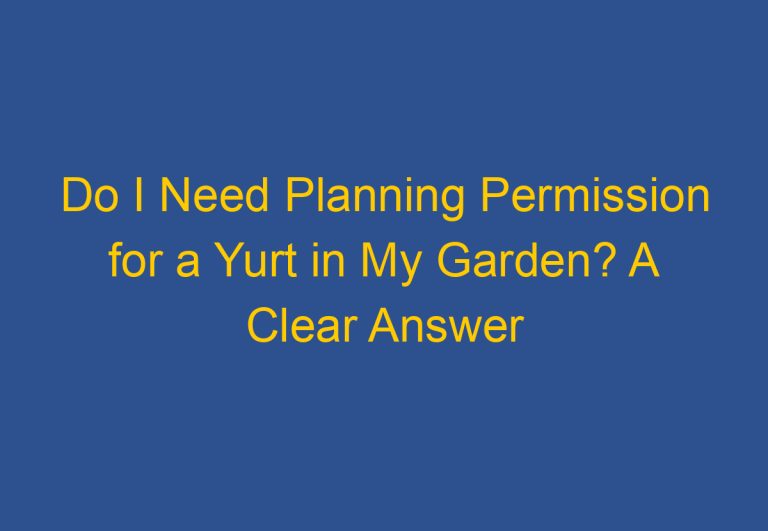 Do I Need Planning Permission for a Yurt in My Garden? A Clear Answer