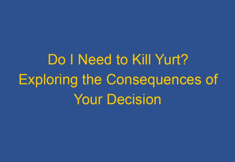 Do I Need to Kill Yurt? Exploring the Consequences of Your Decision