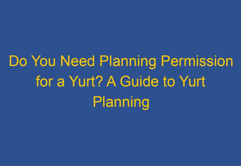 Do You Need Planning Permission for a Yurt? A Guide to Yurt Planning Permission in the UK