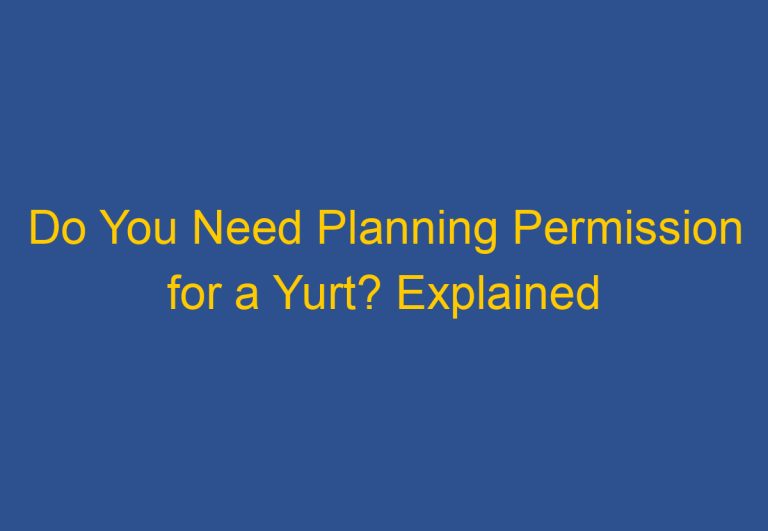 Do You Need Planning Permission for a Yurt? Explained
