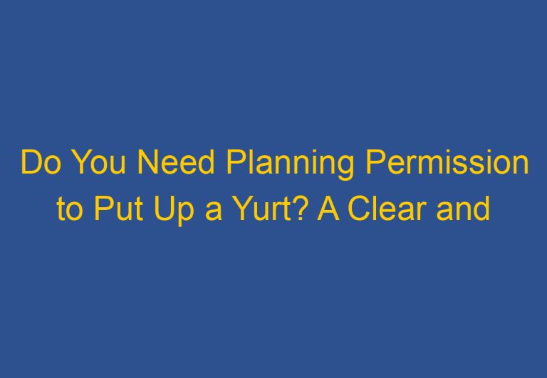 Do You Need Planning Permission to Put Up a Yurt? A Clear and Confident Answer