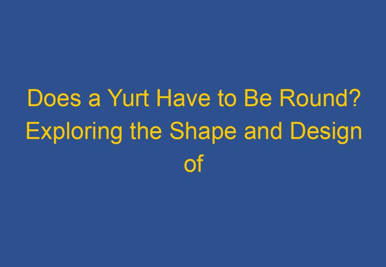 Does a Yurt Have to Be Round? Exploring the Shape and Design of Traditional Yurts