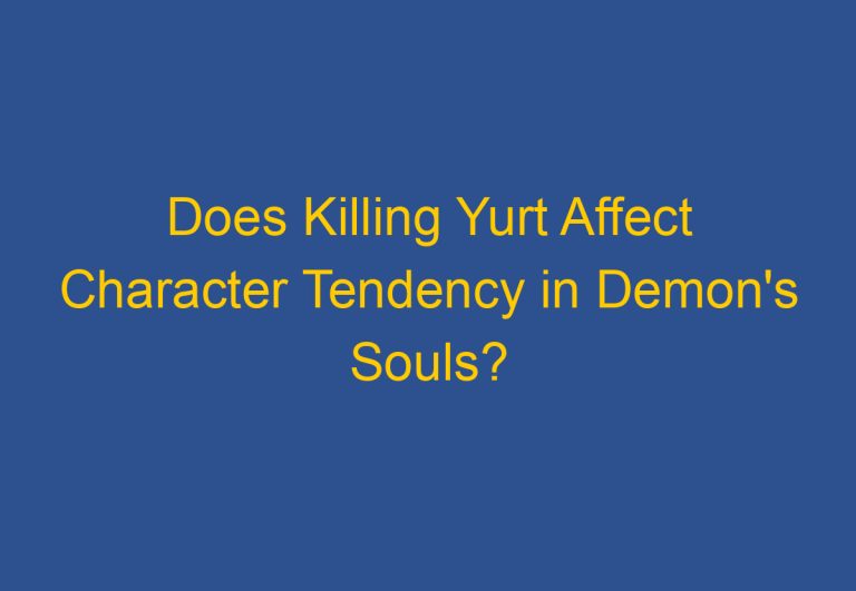 Does Killing Yurt Affect Character Tendency in Demon’s Souls?