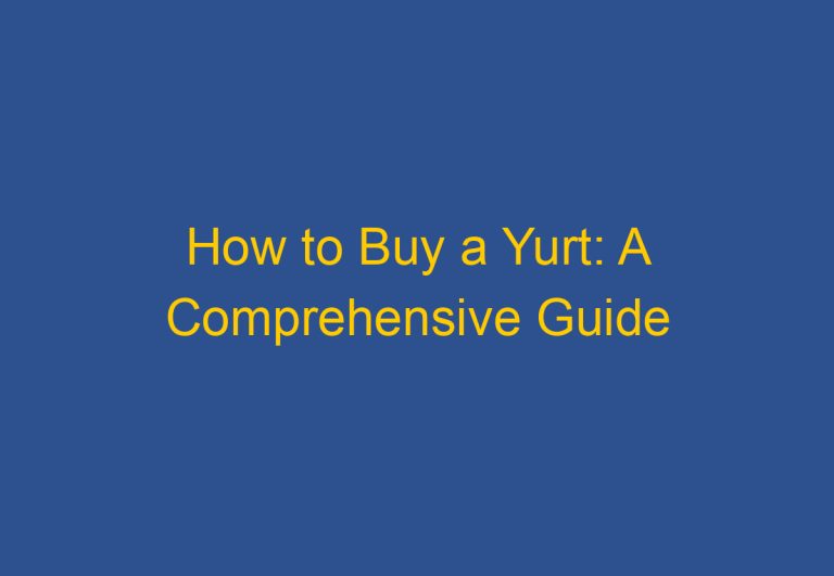 How to Buy a Yurt: A Comprehensive Guide