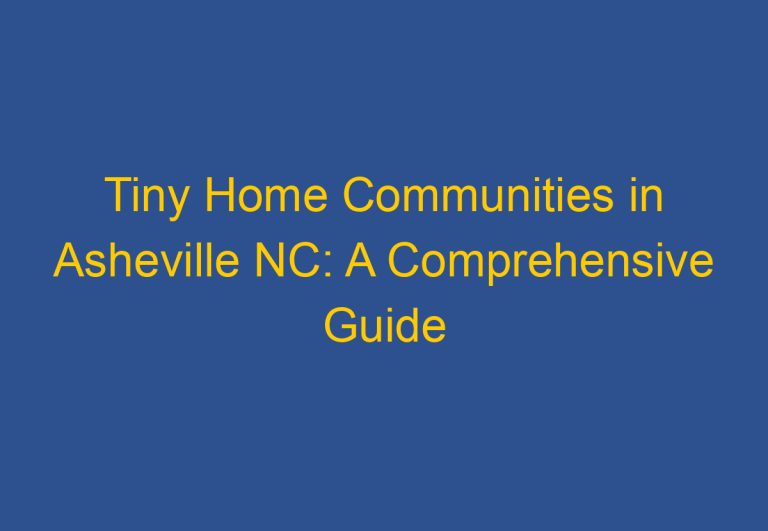 Tiny Home Communities in Asheville NC: A Comprehensive Guide