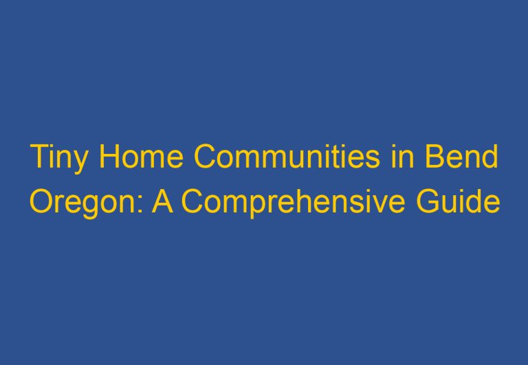 Tiny Home Communities in Bend Oregon: A Comprehensive Guide