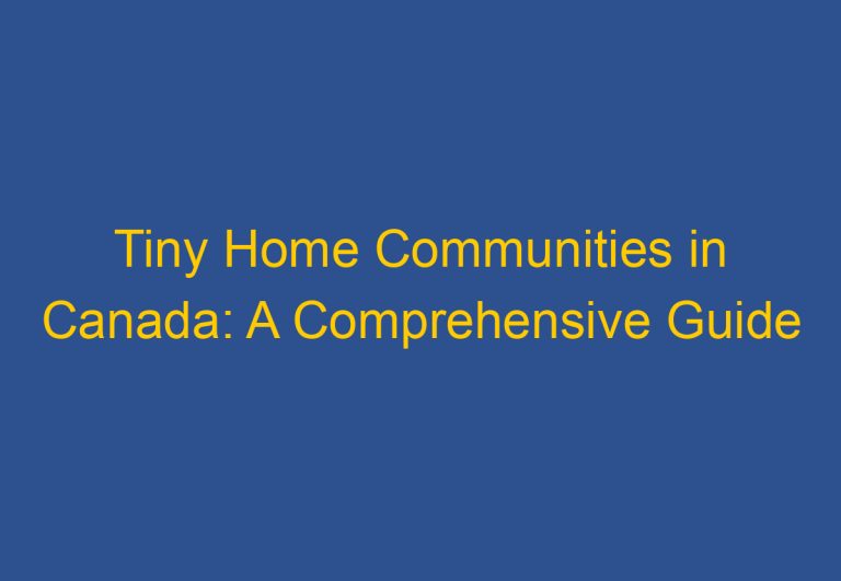 Tiny Home Communities in Canada: A Comprehensive Guide