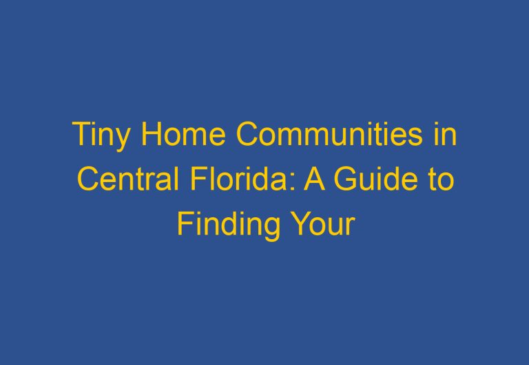 Tiny Home Communities in Central Florida: A Guide to Finding Your Ideal Living Space