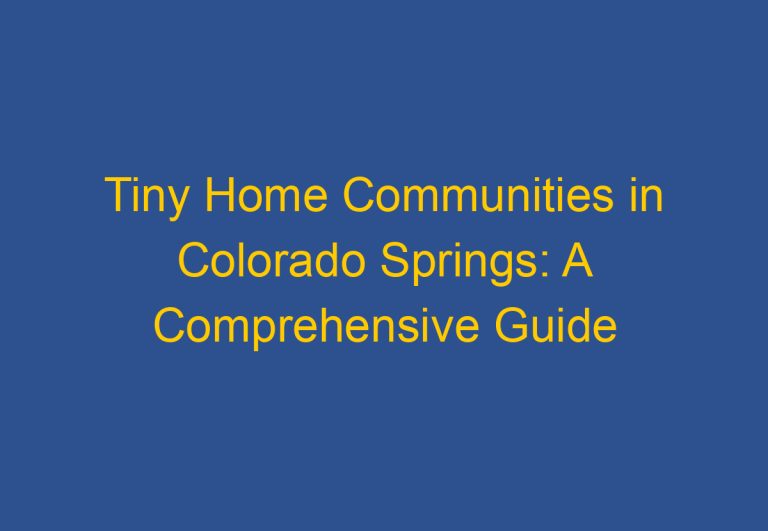 Tiny Home Communities in Colorado Springs: A Comprehensive Guide