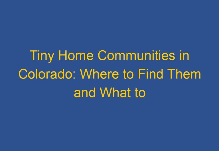 Tiny Home Communities in Colorado: Where to Find Them and What to Expect
