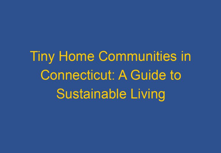 Tiny Home Communities in Connecticut: A Guide to Sustainable Living