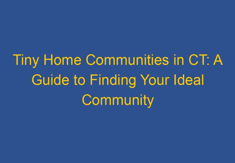 Tiny Home Communities in CT: A Guide to Finding Your Ideal Community