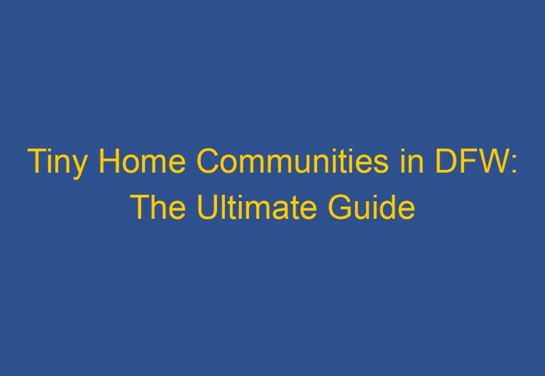 Tiny Home Communities in DFW: The Ultimate Guide