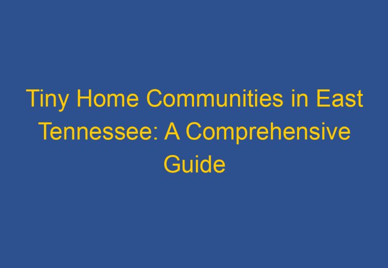 Tiny Home Communities in East Tennessee: A Comprehensive Guide