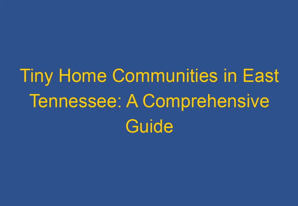 Tiny Home Communities in East Tennessee A Comprehensive Guide