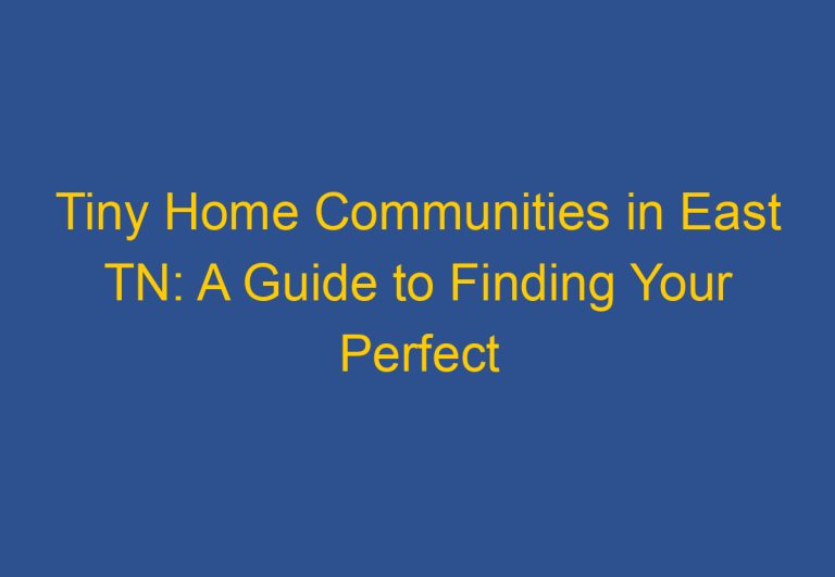 Tiny Home Communities in East TN: A Guide to Finding Your Perfect Small Space Community