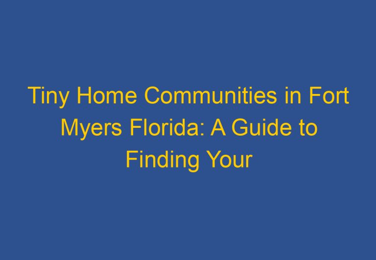 Tiny Home Communities in Fort Myers Florida: A Guide to Finding Your Perfect Community