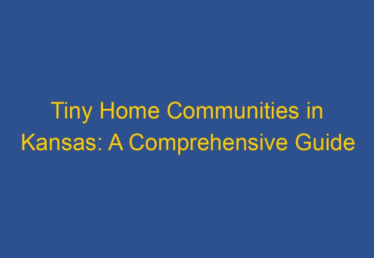 Tiny Home Communities in Kansas: A Comprehensive Guide