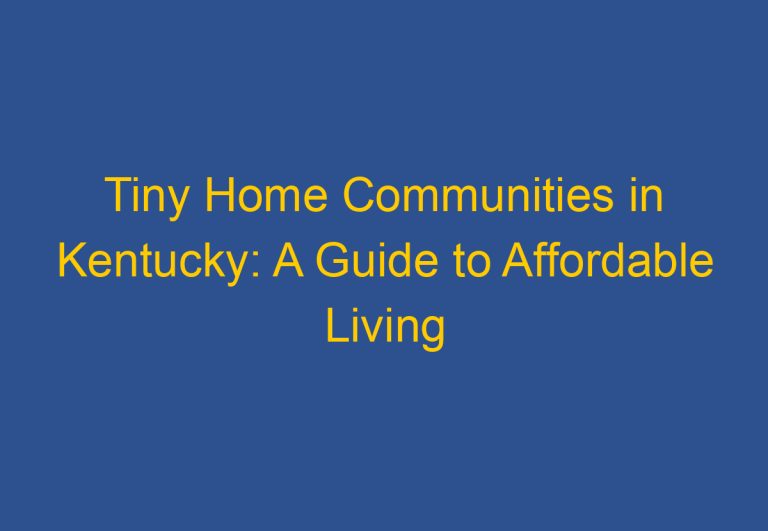 Tiny Home Communities in Kentucky: A Guide to Affordable Living Options