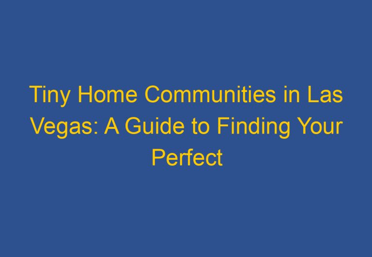 Tiny Home Communities in Las Vegas: A Guide to Finding Your Perfect Community