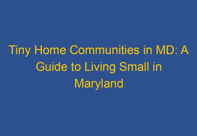 Tiny Home Communities in MD: A Guide to Living Small in Maryland