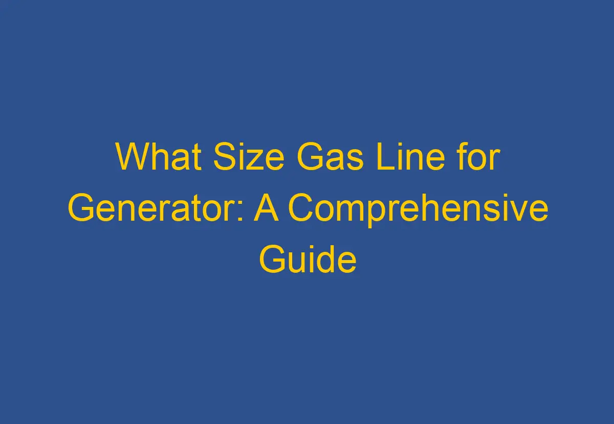 What Size Gas Line for Generator A Comprehensive Guide DownsizeGeek
