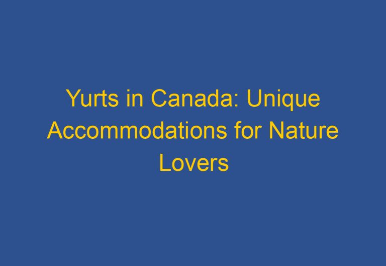 Yurts in Canada: Unique Accommodations for Nature Lovers