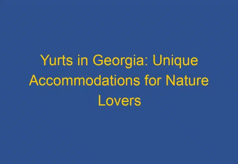 Yurts in Georgia: Unique Accommodations for Nature Lovers 27 Yurts in Georgia: Unique Accommodations for Nature Lovers