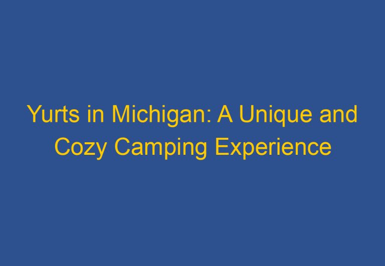 Yurts in Michigan: A Unique and Cozy Camping Experience