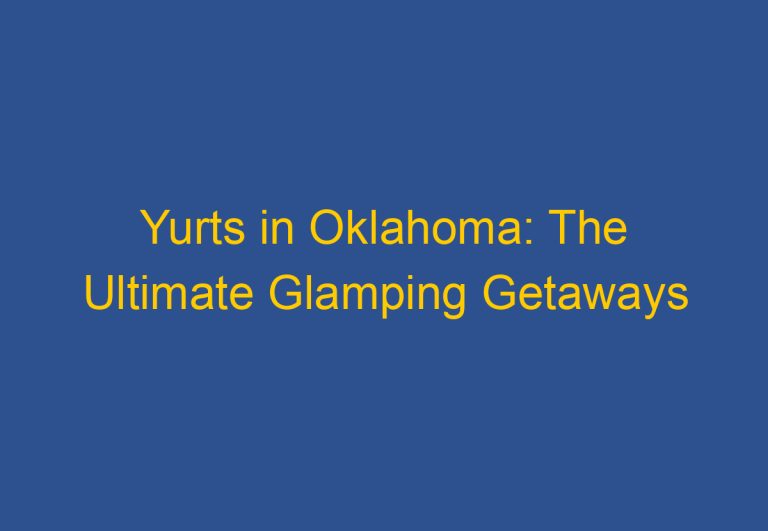 Yurts in Oklahoma: The Ultimate Glamping Getaways