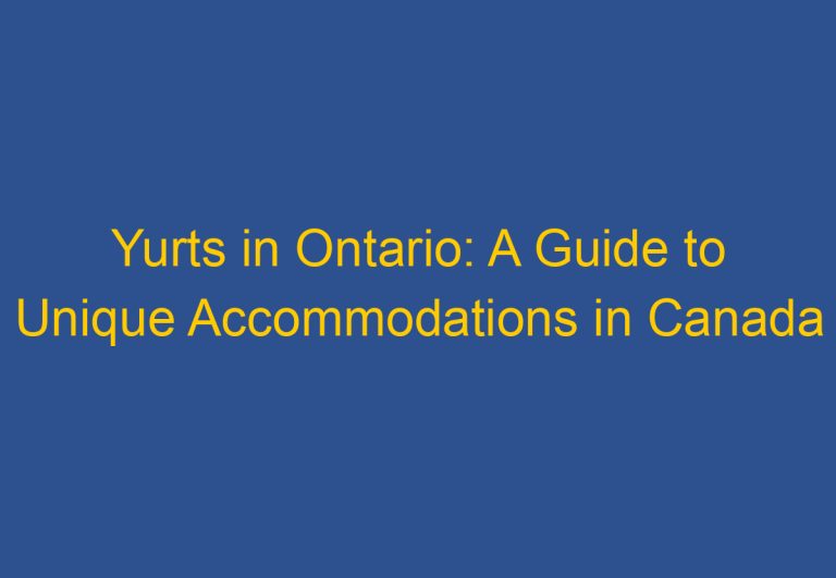 Yurts in Ontario: A Guide to Unique Accommodations in Canada