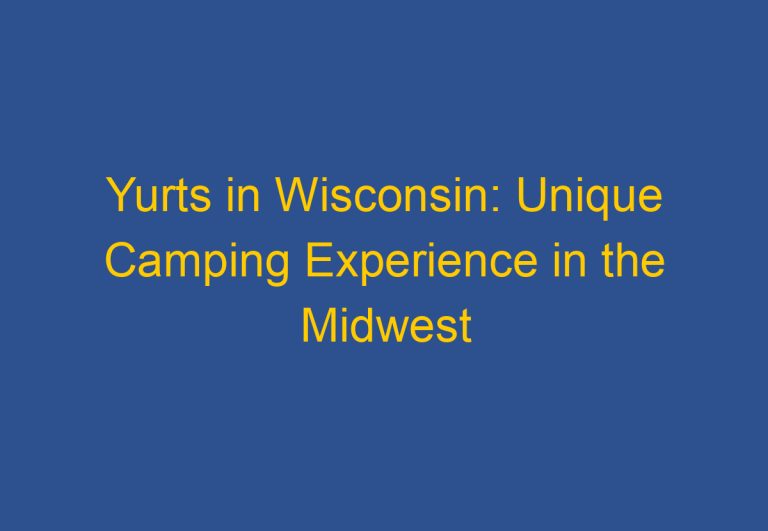 Yurts in Wisconsin: Unique Camping Experience in the Midwest