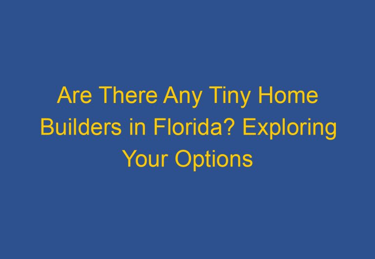 Are There Any Tiny Home Builders in Florida? Exploring Your Options